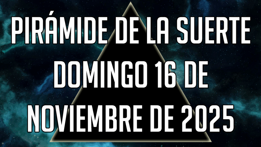 Pirámide de la Suerte para el Domingo 16 de noviembre de 2025