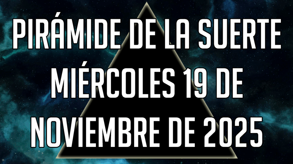 Pirámide de la Suerte para el Miércoles 19 de noviembre de 2025