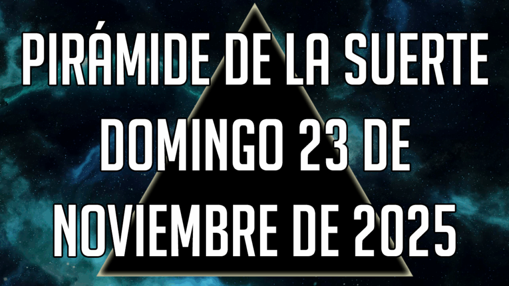 Pirámide de la Suerte para el domingo 23 de noviembre de 2025