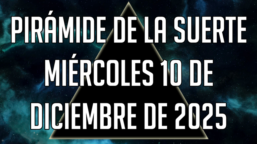 Pirámide de la Suerte para el miércoles 10 de diciembre de 2025
