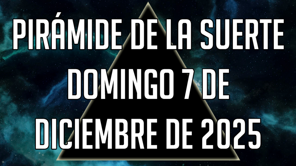 Pirámide de la Suerte para el domingo 7 de diciembre de 2025