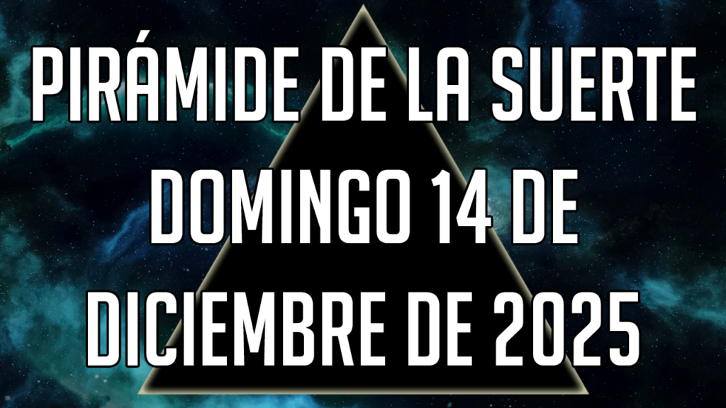 Pirámide de la Suerte para el domingo 14 de diciembre de 2025