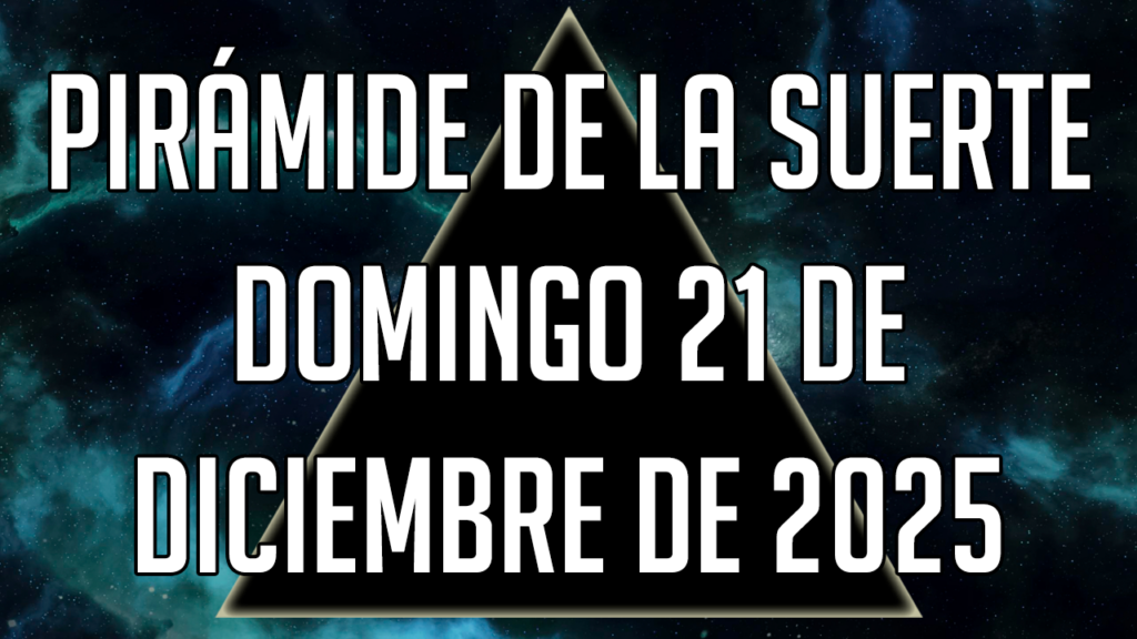 Pirámide de la Suerte para el domingo 21 de diciembre de 2025