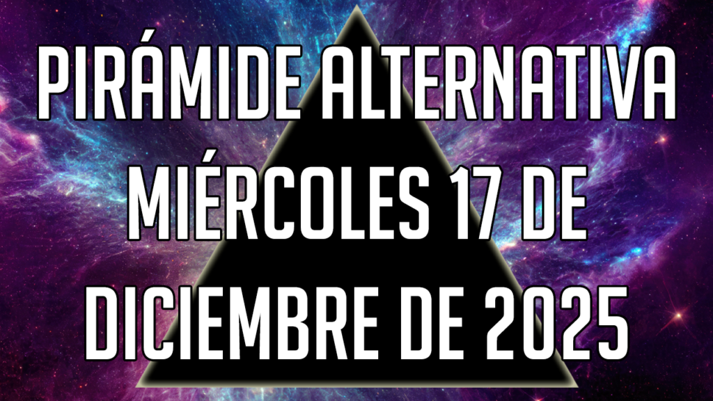Pirámide Alternativa para el miércoles 17 de diciembre de 2025